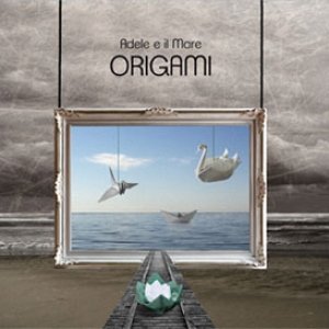 album Origami - Adele E Il Mare