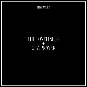 album The Loneliness Of A Prayer - Thysanura
