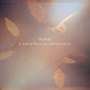 album A new place soon old - Was
