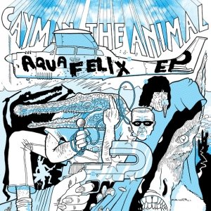 album Aquafelix Ep - Cayman the Animal