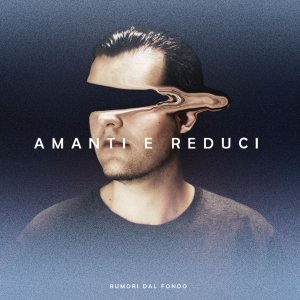 album Amanti e Reduci - Rumori dal fondo