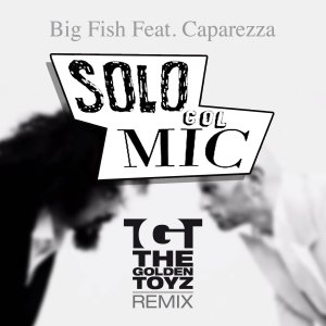 album BigFish Ft. Caparezza - Solo col mic (TGT rmx) - The Golden Toyz