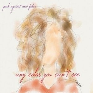 album Any Color You Can't See - push_against_new_fakes