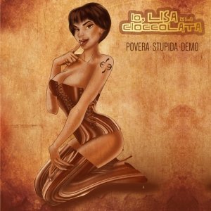 album Povera, stupida demo - Io, Lisa e la Cioccolata