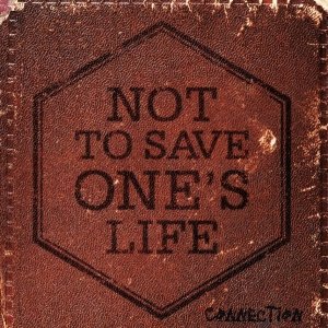 album Connection - Not to Save One's Life
