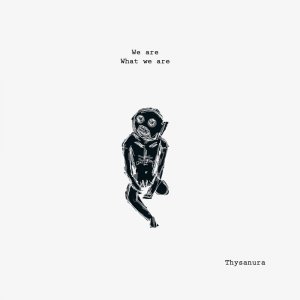 album We are what we are - Thysanura