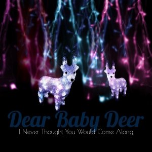 album I Never Thought You Would Come Along (EP) - Dear Baby Deer