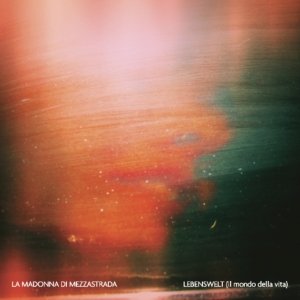 album Lebenswelt (il mondo della vita) - La Madonna di MezzaStrada