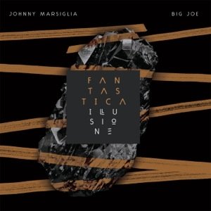 album Fantastica Illusione - Johnny Marsiglia & Big Joe