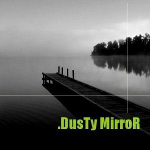 album DusTy MirroR (Demo in presa diretta) - Dusty Mirror