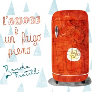 album L'amore è un frigo pieno - Banda Fratelli
