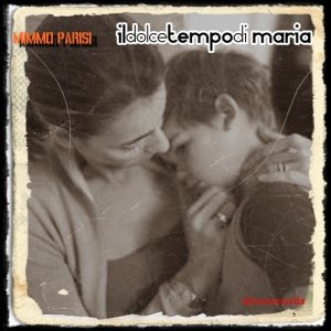 album Il Dolce Tempo di Maria - mimmo parisi - artista
