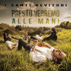 album Presto verremo alle mani - I Santi Bevitori