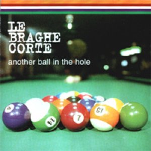 album Another ball in the hole - Le Braghe Corte