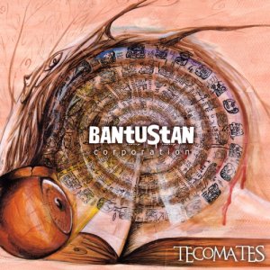 album TECOMATES - Bantustan Corporation