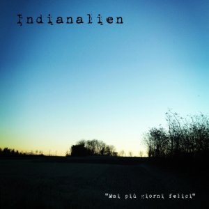 album Mai più giorni felici - Indianalien