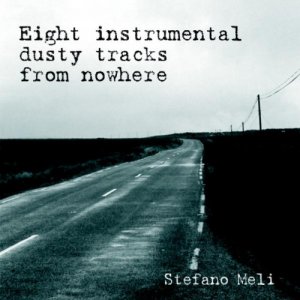album Eight Instrumental Dusty Tracks From Nowhere - stefano meli