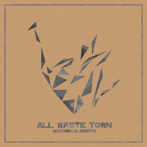 album All Waste Town - nazario di liberto