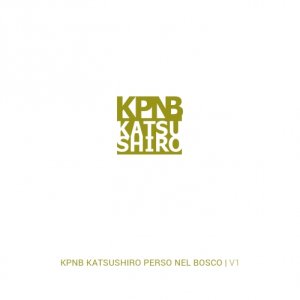 album Katsushiro perso nel bosco - KPNB | Katsushiro perso nel bosco