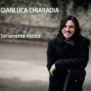 album Seriamente Ironico - Gianluca Chiaradia