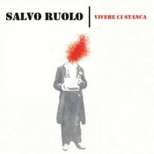 album Vivere Ci Stanca - Salvo Ruolo