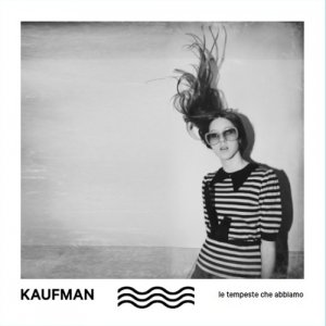 album Le Tempeste Che Abbiamo - Kaufman