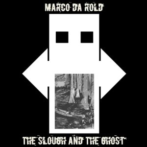 album The Slough and The Ghost - Marco Da Rold