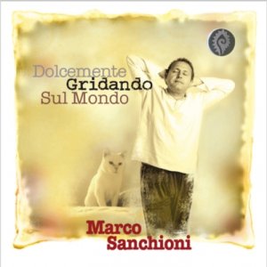 album Dolcemente gridando sul mondo - Marco Sanchioni