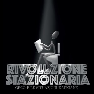 album RIVOLUZIONE STAZIONARIA - RIVOLUZIONE STAZIONARIA - Geco e Le Situazioni Kafkiane