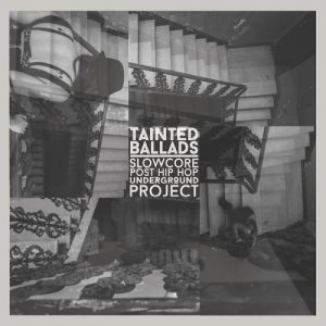 album Tainted Ballads Slow Core Post Hip Hop Underground Project - Tainted Ballads