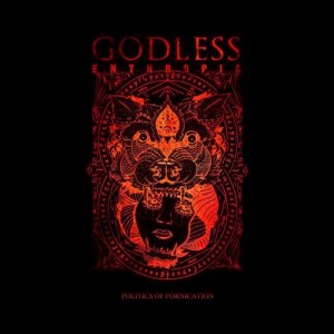 album Politics of Fornication - Godless Enthropia