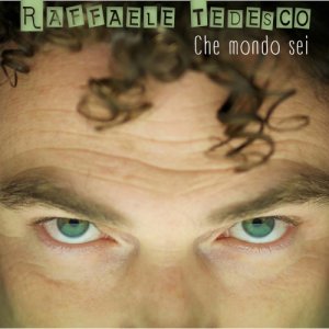 album Che mondo sei - Raffaele Tedesco