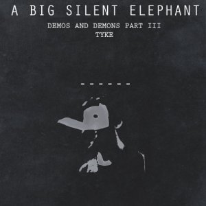 album Demos and Demons Part III - (Tyke) - a Big Silent Elephant