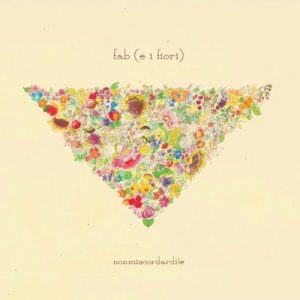 album nonmiscordardite - fab (e i fiori)