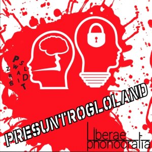 album Presuntrogloland - Liberae Phonocratia