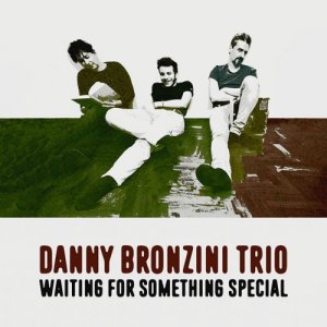 album Waiting for something special - danny bronzini trio