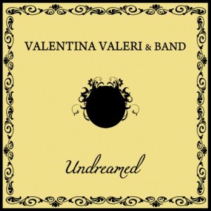 album Undreamed - Valentina Valeri & Band