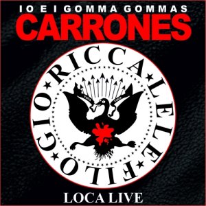 album Carrones Loca Live - Io & i Gomma Gommas