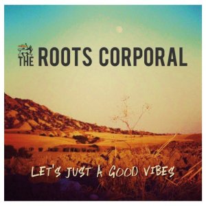 album Let's Just A Good Vibes - the ROOTS CORPORAL