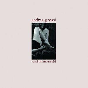 album Rossi intimi ascolti - Andrea Grossi