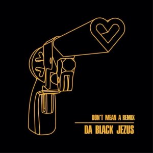 album Don't mean a remix - da Black Jezus