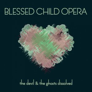 album The Devil And The Ghosts Dissolved - Blessed Child Opera