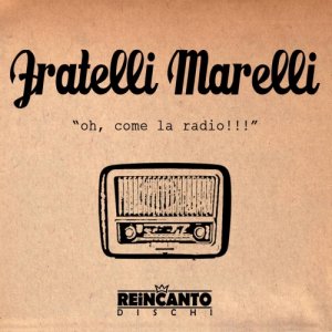 album Oh Come la radio - fratellimarelli