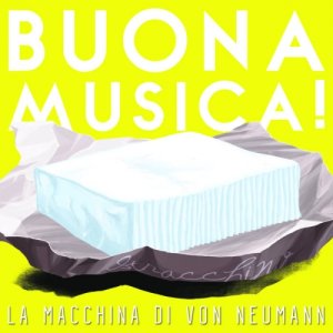 album Buona Musica! - La macchina di von Neumann