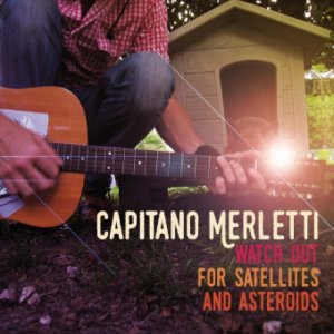 Capitano Merletti Watch Out For Satellites and Asteroids copertina