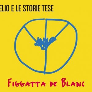 Elio e le Storie Tese Figgatta de blanc copertina