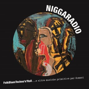 niggaradio FolkBluesTechno'n'Roll...e altre musiche primitive per domani copertina