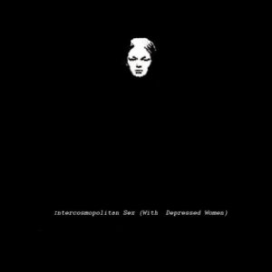 album Intercosmopolitan Sex (With Depressed Women) - The Terrorist Collective