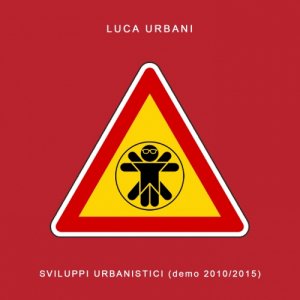 Luca Urbani Sviluppi Urbanistici (Demo 2010-2015) copertina