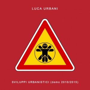 Luca Urbani Sviluppi Urbanistici (Demo 2010-2015) copertina